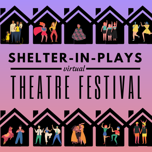 Shelter-in-Plays Virtual Theatre Festival